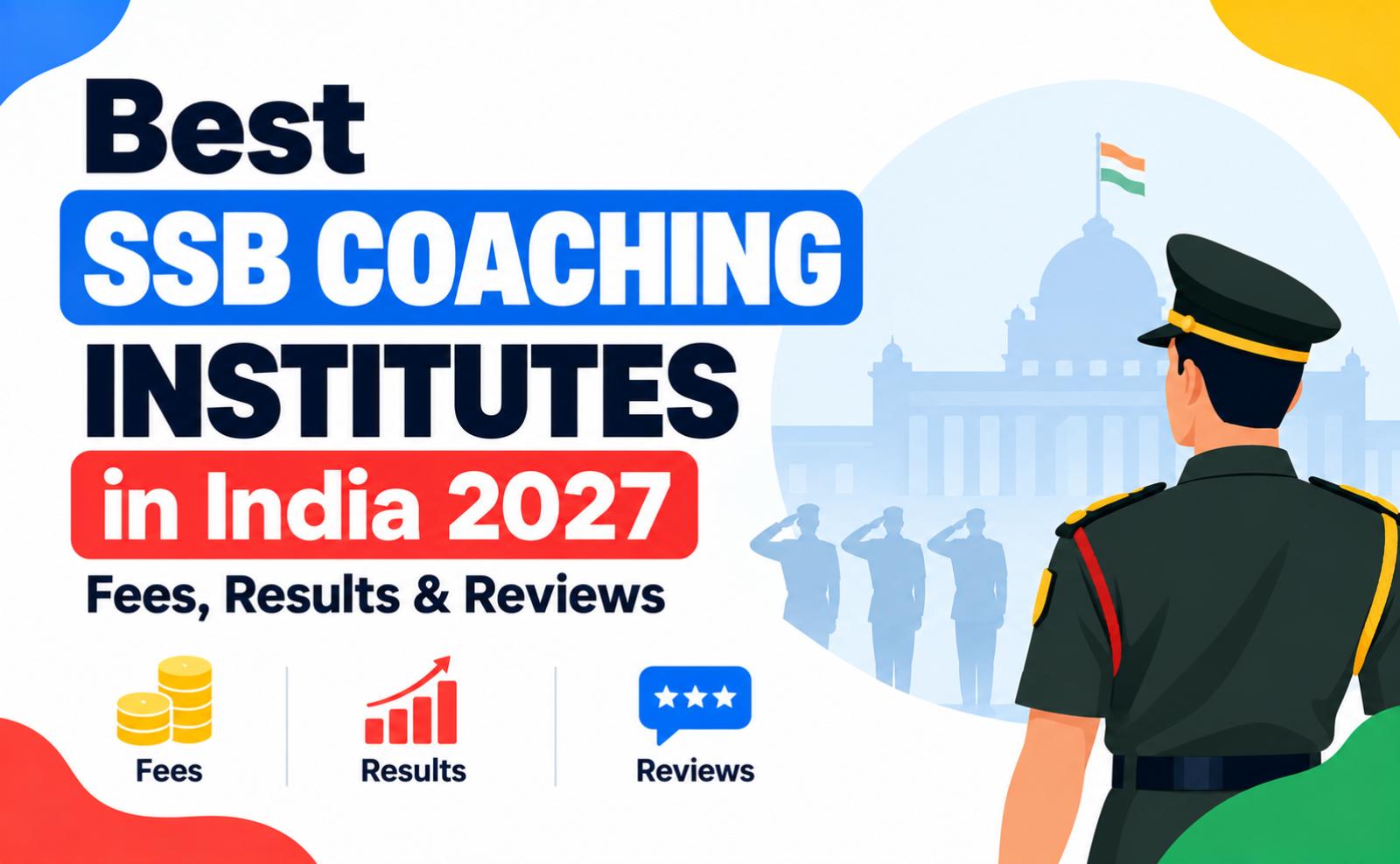 Best SSB Coaching Institutes in India 2026: Fees, Results & Reviews